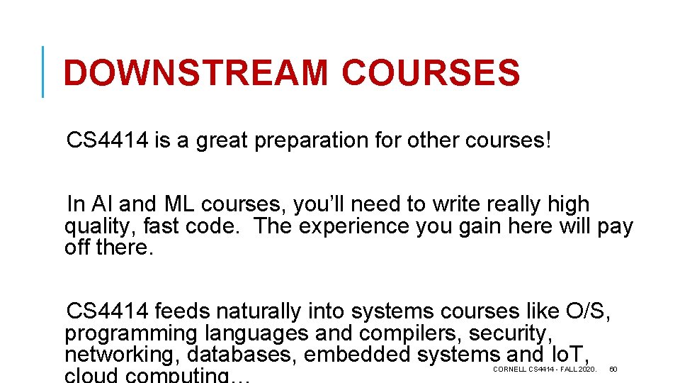 DOWNSTREAM COURSES CS 4414 is a great preparation for other courses! In AI and