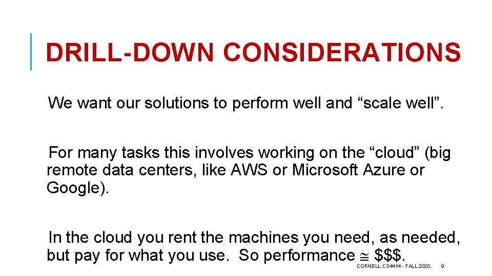 DRILL-DOWN CONSIDERATIONS We want our solutions to perform well and “scale well”. For many