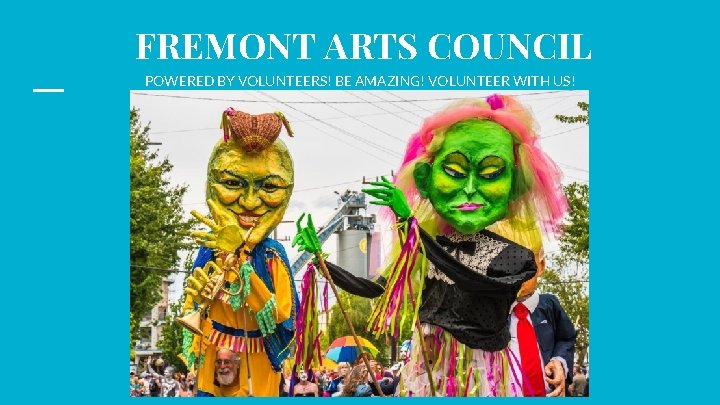 FREMONT ARTS COUNCIL POWERED BY VOLUNTEERS! BE AMAZING! VOLUNTEER WITH US! 