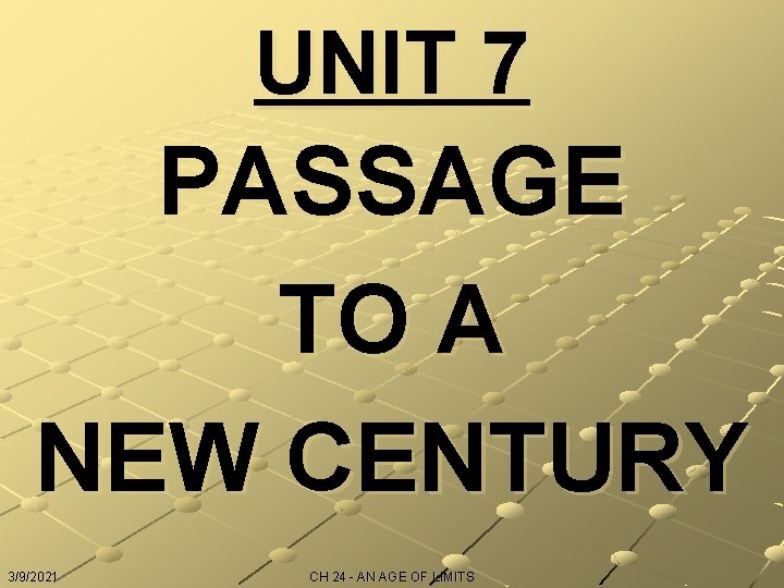 UNIT 7 PASSAGE TO A NEW CENTURY 3/9/2021 CH 24 - AN AGE OF