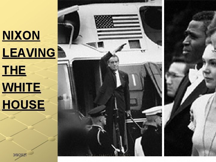 NIXON LEAVING THE WHITE HOUSE 3/9/2021 CH 24 - AN AGE OF LIMITS 
