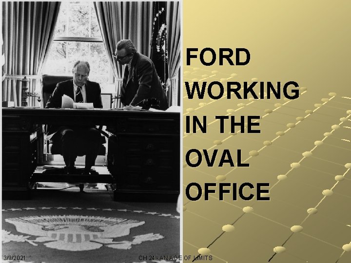 FORD WORKING IN THE OVAL OFFICE 3/9/2021 CH 24 - AN AGE OF LIMITS
