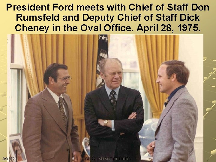 President Ford meets with Chief of Staff Don Rumsfeld and Deputy Chief of Staff