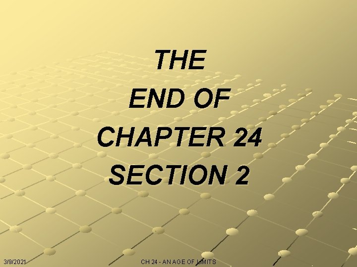 THE END OF CHAPTER 24 SECTION 2 3/9/2021 CH 24 - AN AGE OF