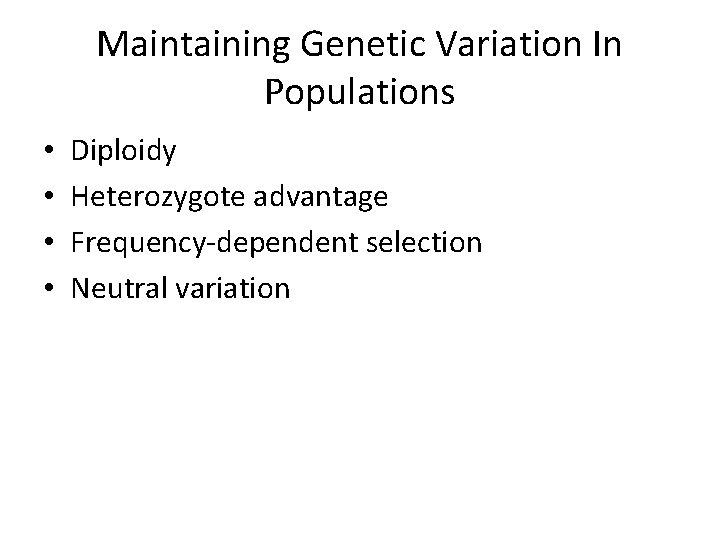 Maintaining Genetic Variation In Populations • • Diploidy Heterozygote advantage Frequency-dependent selection Neutral variation