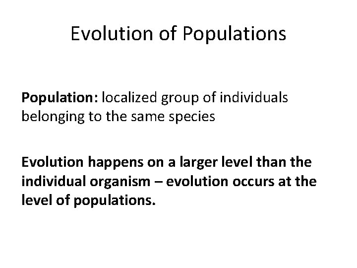 Evolution of Populations Population: localized group of individuals belonging to the same species Evolution