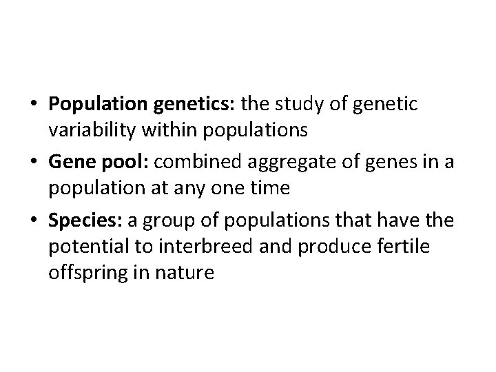  • Population genetics: the study of genetic variability within populations • Gene pool:
