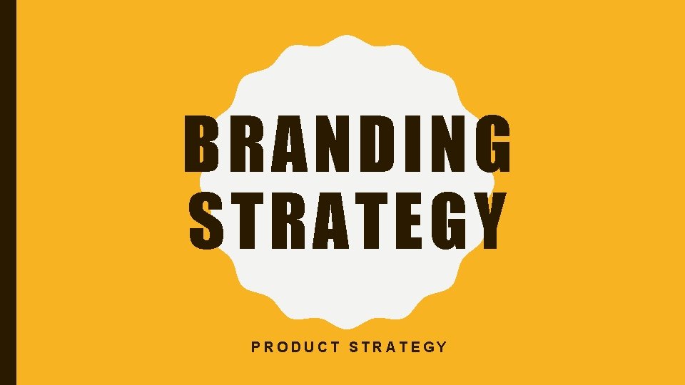 BRANDING STRATEGY PRODUCT STRATEGY 