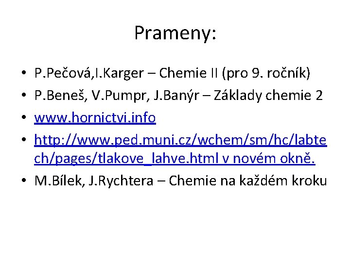 Prameny: P. Pečová, I. Karger – Chemie II (pro 9. ročník) P. Beneš, V.