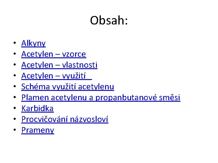 Obsah: • • • Alkyny Acetylen – vzorce Acetylen – vlastnosti Acetylen – využití