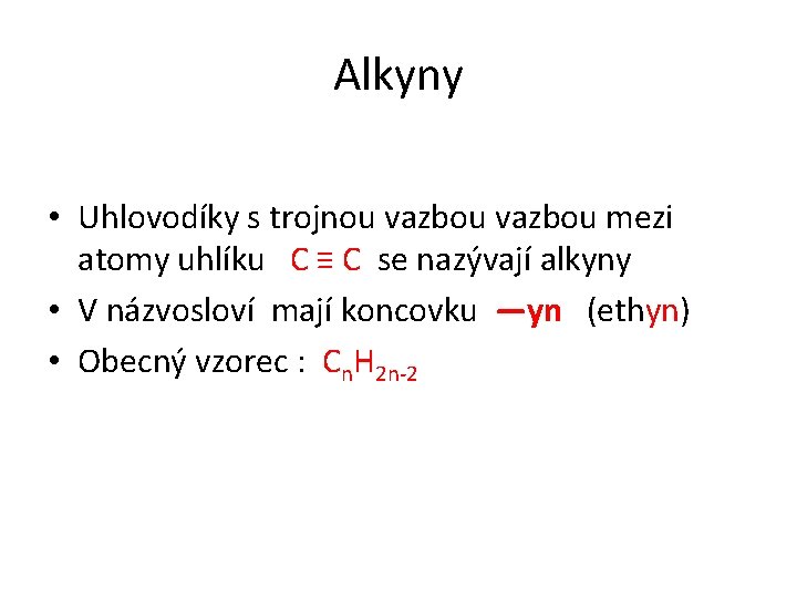 Alkyny • Uhlovodíky s trojnou vazbou mezi atomy uhlíku C ≡ C se nazývají