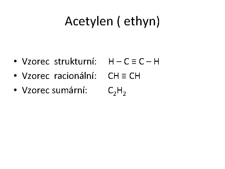 Acetylen ( ethyn) • Vzorec strukturní: H – C ≡ C – H •
