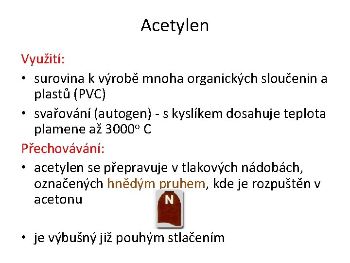 Acetylen Využití: • surovina k výrobě mnoha organických sloučenin a plastů (PVC) • svařování