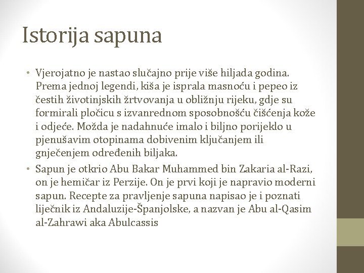 Istorija sapuna • Vjerojatno je nastao slučajno prije više hiljada godina. Prema jednoj legendi,