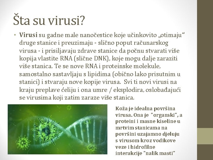 Šta su virusi? • Virusi su gadne male nanočestice koje učinkovito „otimaju“ druge stanice