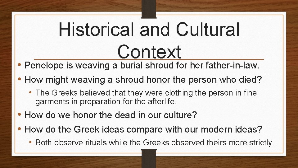 Historical and Cultural Context • Penelope is weaving a burial shroud for her father-in-law. Historical and Cultural Context • Penelope is weaving a burial shroud for her father-in-law.