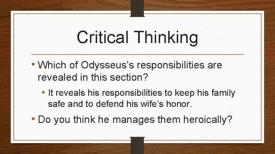 Critical Thinking • Which of Odysseus’s responsibilities are revealed in this section? • It Critical Thinking • Which of Odysseus’s responsibilities are revealed in this section? • It