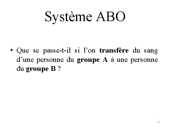 Système ABO • Que se passe-t-il si l’on transfère du sang d’une personne du Système ABO • Que se passe-t-il si l’on transfère du sang d’une personne du