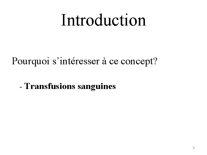 Introduction Pourquoi s’intéresser à ce concept? - Transfusions sanguines 3 Introduction Pourquoi s’intéresser à ce concept? - Transfusions sanguines 3