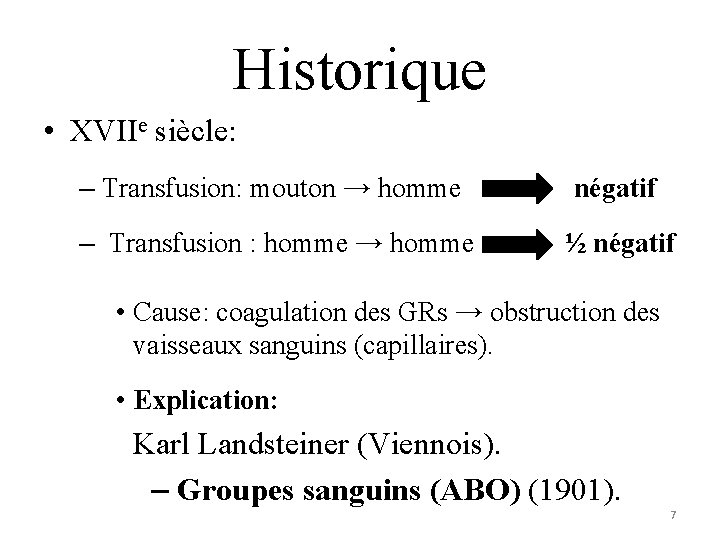 Historique • XVIIe siècle: – Transfusion: mouton → homme négatif – Transfusion : homme Historique • XVIIe siècle: – Transfusion: mouton → homme négatif – Transfusion : homme