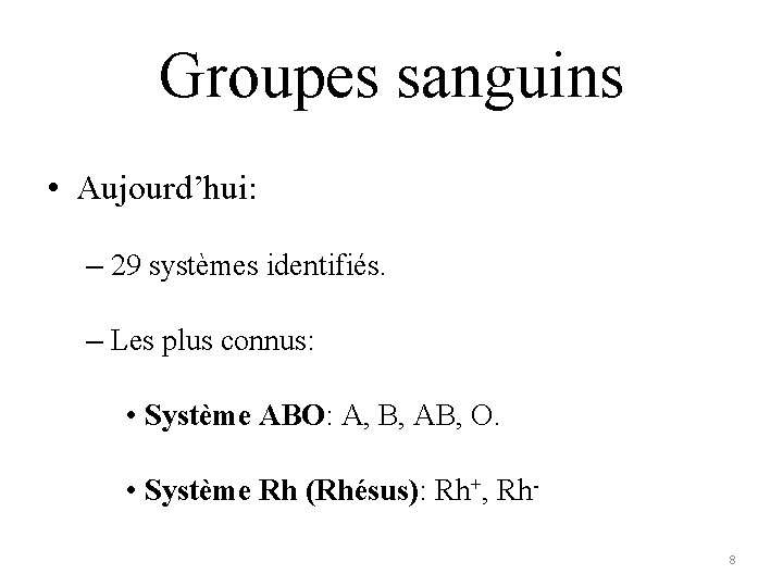 Groupes sanguins • Aujourd’hui: – 29 systèmes identifiés. – Les plus connus: • Système Groupes sanguins • Aujourd’hui: – 29 systèmes identifiés. – Les plus connus: • Système