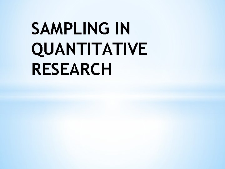 SAMPLING IN QUANTITATIVE RESEARCH 