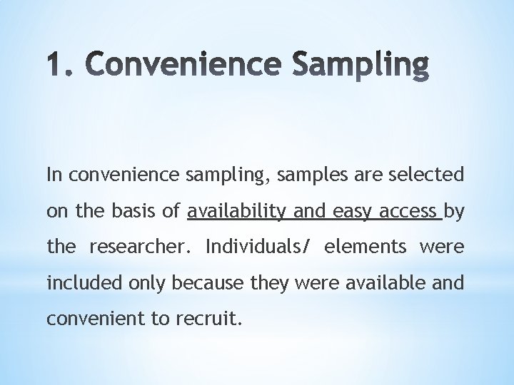 In convenience sampling, samples are selected on the basis of availability and easy access