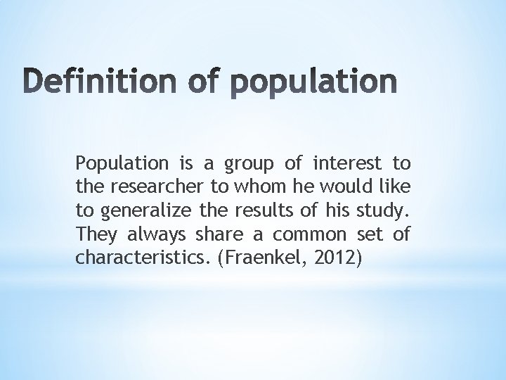 Population is a group of interest to the researcher to whom he would like