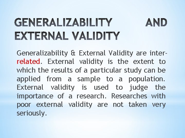 Generalizability & External Validity are interrelated. External validity is the extent to which the