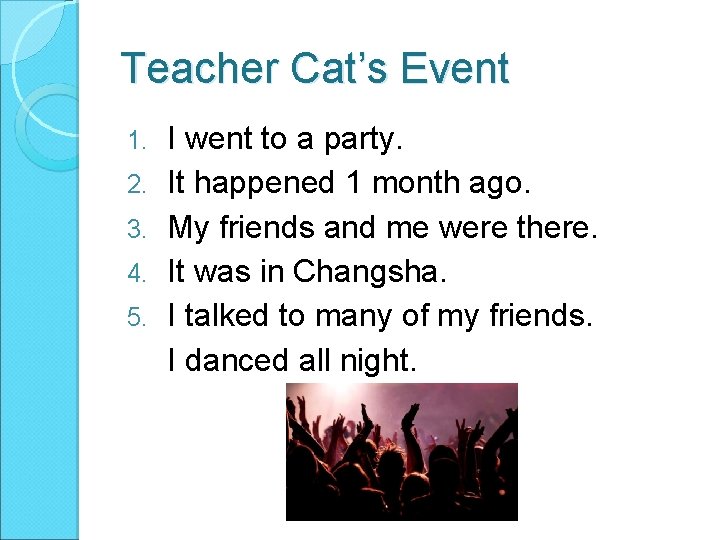Teacher Cat’s Event 1. 2. 3. 4. 5. I went to a party. It