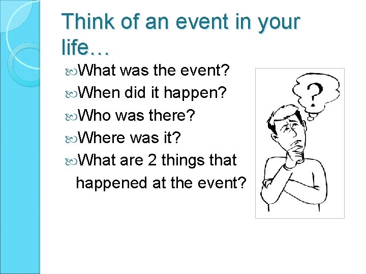 Think of an event in your life… What was the event? When did it