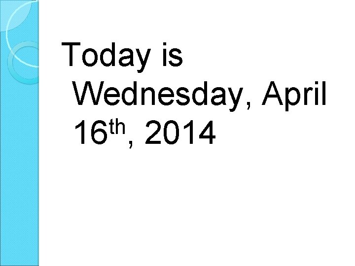 Today is Wednesday, April th 16 , 2014 