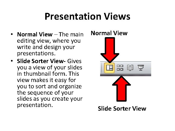 Presentation Views • Normal View – The main editing view, where you write and