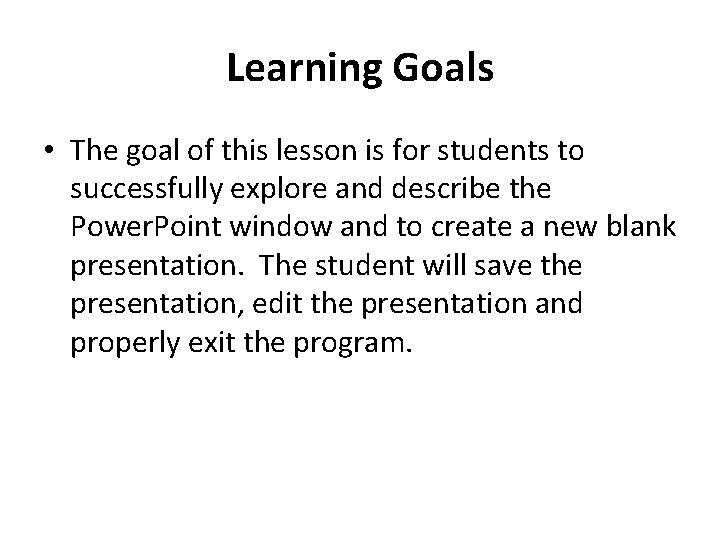 Learning Goals • The goal of this lesson is for students to successfully explore