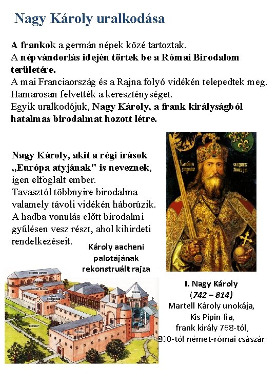 Nagy Károly uralkodása A frankok a germán népek közé tartoztak. A népvándorlás idején törtek Nagy Károly uralkodása A frankok a germán népek közé tartoztak. A népvándorlás idején törtek