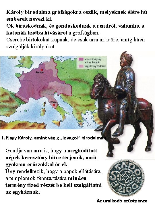 Károly birodalma grófságokra oszlik, melyeknek élére hű embereit nevezi ki. Ők bíráskodnak, és gondoskodnak Károly birodalma grófságokra oszlik, melyeknek élére hű embereit nevezi ki. Ők bíráskodnak, és gondoskodnak