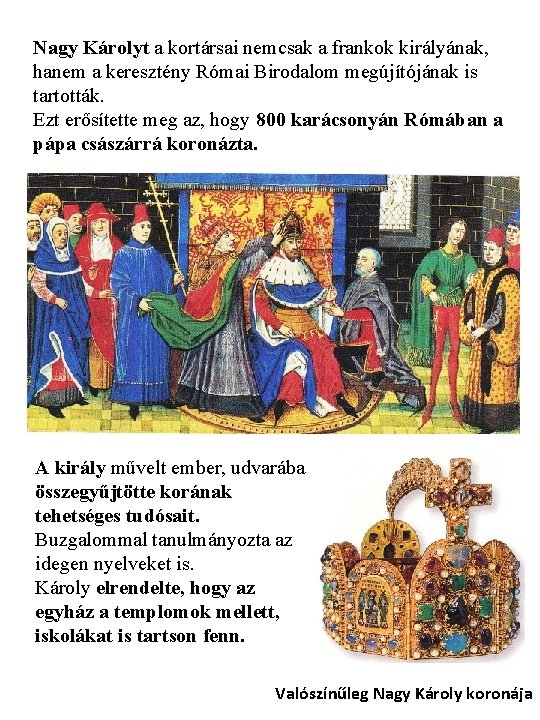 Nagy Károlyt a kortársai nemcsak a frankok királyának, hanem a keresztény Római Birodalom megújítójának Nagy Károlyt a kortársai nemcsak a frankok királyának, hanem a keresztény Római Birodalom megújítójának