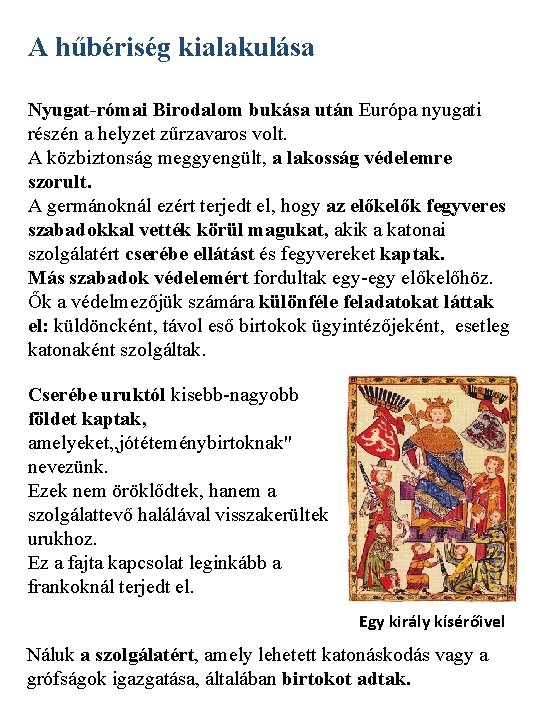 A hűbériség kialakulása Nyugat-római Birodalom bukása után Európa nyugati részén a helyzet zűrzavaros volt. A hűbériség kialakulása Nyugat-római Birodalom bukása után Európa nyugati részén a helyzet zűrzavaros volt.