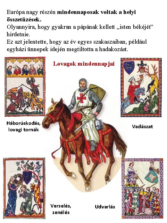 Európa nagy részén mindennaposak voltak a helyi összetűzések. Olyannyira, hogy gyakran a pápának kellett Európa nagy részén mindennaposak voltak a helyi összetűzések. Olyannyira, hogy gyakran a pápának kellett