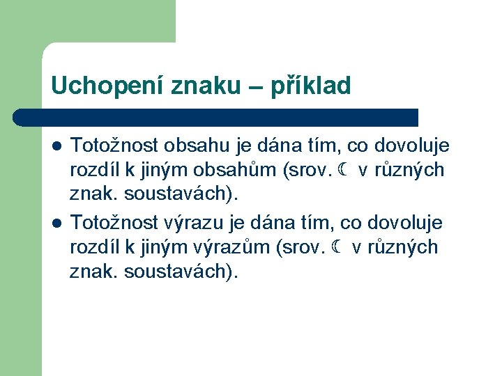 Uchopení znaku – příklad l l Totožnost obsahu je dána tím, co dovoluje rozdíl