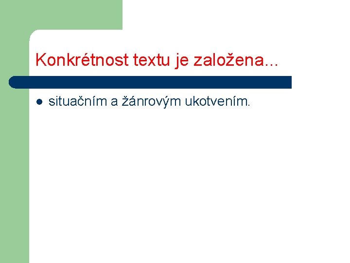 Konkrétnost textu je založena. . . l situačním a žánrovým ukotvením. 