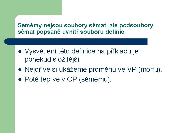 Sémémy nejsou soubory sémat, ale podsoubory sémat popsané uvnitř souboru definic. l l l