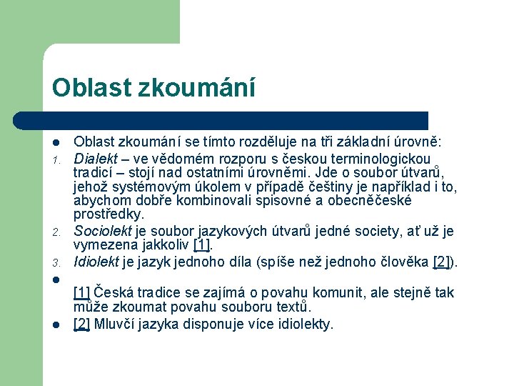 Oblast zkoumání l 1. 2. 3. l l Oblast zkoumání se tímto rozděluje na