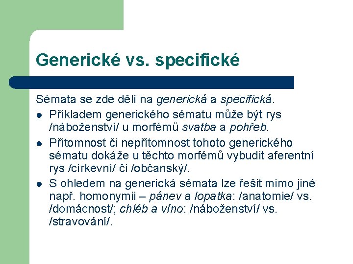 Generické vs. specifické Sémata se zde dělí na generická a specifická. l Příkladem generického