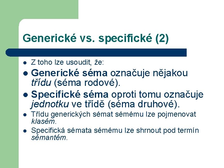 Generické vs. specifické (2) l Z toho lze usoudit, že: Generické séma označuje nějakou