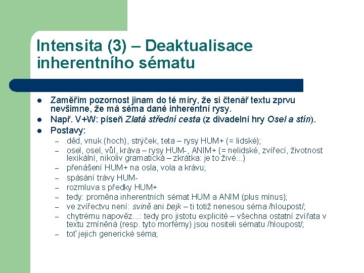 Intensita (3) – Deaktualisace inherentního sématu l l l Zaměřím pozornost jinam do té