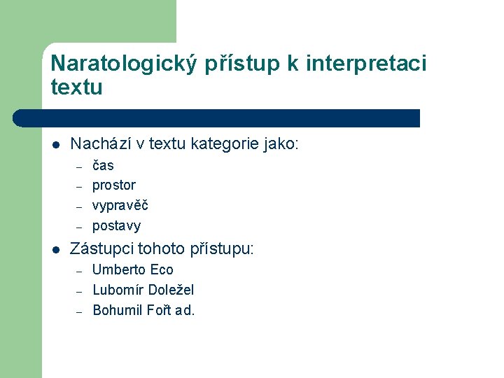 Naratologický přístup k interpretaci textu l Nachází v textu kategorie jako: – – l