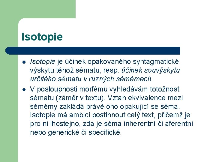 Isotopie l l Isotopie je účinek opakovaného syntagmatické výskytu téhož sématu, resp. účinek souvýskytu