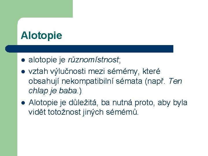 Alotopie l l l alotopie je různomístnost; vztah výlučnosti mezi sémémy, které obsahují nekompatibilní