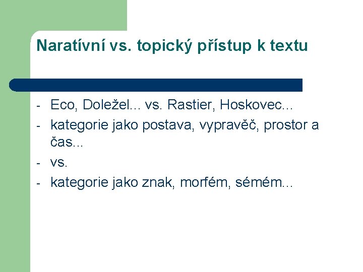 Naratívní vs. topický přístup k textu - Eco, Doležel. . . vs. Rastier, Hoskovec.